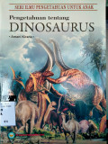 SERI ILMU PENGETAHUAN UNTUK ANAK PENGETAHUAN TENTANG DINOSAURUS
